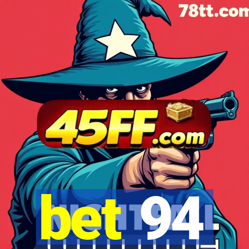 bet 94